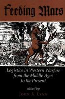 Feeding Mars: Logistics in Western Warfare from the Middle Ages to the Present (History and Warfare) 0813318653 Book Cover