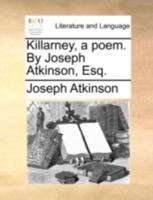 Killarney, a poem. By Joseph Atkinson, Esq. 1140766902 Book Cover