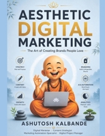 Aesthetic Digital Marketing: The Art of Creating Brands People Love B0H8282PXD Book Cover