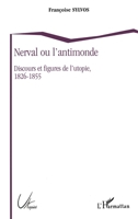 Nerval ou l'antimonde: Discours et figures de l'utopie, 1826-1855 2738458718 Book Cover