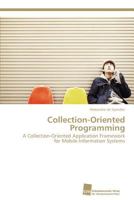 Collection-Oriented Programming: A Collection-Oriented Application Framework for Mobile Information Systems 3838132718 Book Cover
