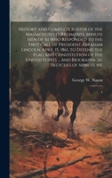 History and Complete Roster of the Massachusetts Regiments, Minute men of '61 who Responded to the First Call of President Abraham Lincoln, April 15, ... ... and Biographical Sketches of Minute Me: 1 1019951850 Book Cover