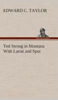 Ted Strong in Montana With Lariat and Spur 1421888262 Book Cover