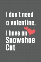 I don't need a valentine, I have a Snowshoe Cat: For Snowshoe Cat Fans B084DGMCCJ Book Cover