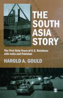 The South Asia Story: The First Sixty Years of Us Relations with India and Pakistan 8132101219 Book Cover