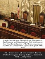 Giant Constrictors: Biological and Management Profiles and an Establishment Risk Assessment for Nine Large Species of Pythons, Anacondas, and the Boa Constrictor: Open-File Report 2009-1202 1288690215 Book Cover