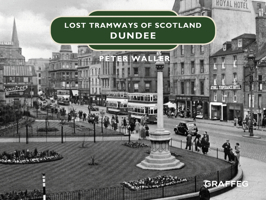 Lost Tramways of Scotland: Dundee 1912654423 Book Cover