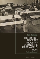 The British Aircraft Industry during the First World War: The Dope Scandal 1350297100 Book Cover