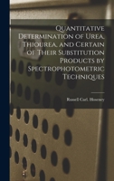 Quantitative Determination of Urea, Thiourea, and Certain of Their Substitution Products by Spectrophotometric Techniques 1013876202 Book Cover