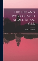 The life and work of Syed Ahmed Khan, C.S.I. 1016856032 Book Cover