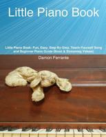 Little Piano Book: Fun, Step-By-Step, Easy-To-Follow, 60-Lesson Song and Beginner Piano Guide to Get You Started (Book & Videos) 0615874290 Book Cover