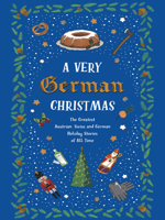 A Very German Christmas: The Greatest Austrian, Swiss and German Holiday Stories of ALL Time 1939931886 Book Cover