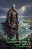 Thorgest: The Viking Warlord Who Tried to Conquer Ireland B0GHXDK2JW Book Cover