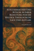 Schleiermacher Und Ritschl in Ihrer Bedeutung FÃ1/4r Die Heutige Theologische Lage Und Aufgabe (German Edition) 1025968034 Book Cover