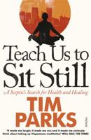 Teach Us to Sit Still: A Sceptic's Search for Health and Healing 1609611586 Book Cover