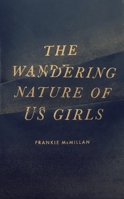 The Wandering Nature of Us Girls 1988503337 Book Cover