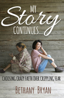 My Story Continues...: Choosing Crazy Faith over Crippling Fear 1954533284 Book Cover