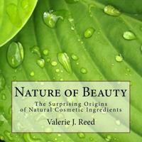 Nature of Beauty: The Surprising Origins of Natural Cosmetic Ingredients 1548805327 Book Cover