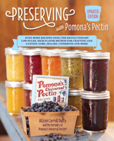 Preserving with Pomona's Pectin, Updated Edition: Even More Recipes Using the Revolutionary Low-Sugar, High-Flavor Method for Crafting and Canning Jams, Jellies, Conserves and More 159233993X Book Cover