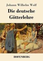 Die deutsche Götterlehre: Ein Hand- und Lesebuch für Schule und Haus 3743721813 Book Cover