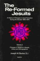 The Re-Formed Jesuits: A History of Changes in the Jesuit Order During the Decade 1965-1975 (Reformed Jesuits) 0898706270 Book Cover