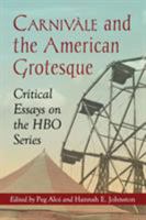 Carnivale and the American Grotesque: Critical Essays on the HBO Series 0786448164 Book Cover