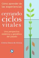 Cerrando ciclos vitales: Como aprender de las experiencias-Una perspectiva sistemica y gestaltica del pasado (Spanish Edition) 9688607193 Book Cover