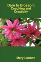 Dare to Blossom: Coaching and Creativity 0955685400 Book Cover
