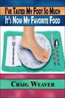 I've Tasted My Foot So Much It's Now My Favorite Food 1413790429 Book Cover