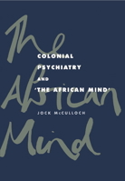 Colonial Psychiatry and the African Mind 0521034809 Book Cover