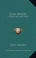 Elsie Wood: A Story for Girls 935436604X Book Cover