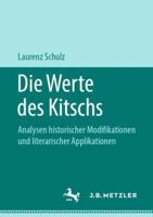 Die Werte des Kitschs: Analysen historischer Modifikationen und literarischer Applikationen 3476048985 Book Cover