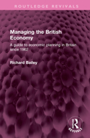 Managing the British economy: A guide to economic planning in Britain since 1962 1032509341 Book Cover