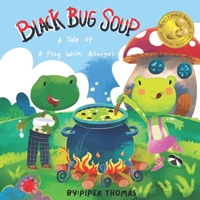 Black Bug Soup: A Tale of A Frog With Allergies B09QN8HQ3J Book Cover
