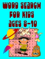 word search for kids ages 8-10: 50 Large Print Kids Word Find Puzzles With Fun Animal, Halloween, Pets, Summer, Space For Kids Ages 8-10 B08FP9P216 Book Cover
