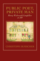 Public Poet, Private Man: Henry Wadsworth Longfellow at 200 (Published in Cooperation with Houghton Library, Harvard Univ) 1558495843 Book Cover