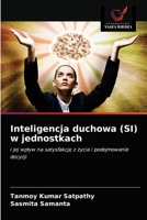 Inteligencja duchowa (SI) w jednostkach: i jej wpływ na satysfakcję z życia i podejmowanie decyzji 6203488038 Book Cover