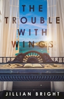 The Trouble with Wings 195047626X Book Cover