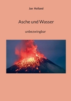 Asche und Wasser: unbezwingbar (German Edition) 3695706090 Book Cover