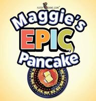 Maggie's Epic Pancake Revised 0990697673 Book Cover