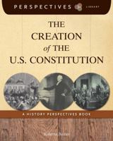 The Creation of the U.S. Constitution: A History Perspectives Book 1631376160 Book Cover