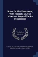 Notes on the Slave-Trade, with Remarks on the Measures Adopted for Its Suppression 101506972X Book Cover
