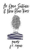 An Open Suitcase & New Blue Tears: Poems 0692717641 Book Cover
