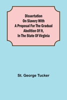 A Dissertation on Slavery: With a Proposal for the Gradual Abolition of it, in the State of Virginia. 1275771467 Book Cover