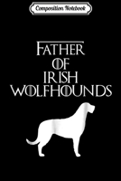 Composition Notebook: Unique White Father Of Irish Wolfhounds Dog Lover E010669 Journal/Notebook Blank Lined Ruled 6x9 100 Pages 166168338X Book Cover