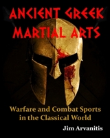 ANCIENT GREEK MARTIAL ARTS: Warfare and Combat Sports in the Classical World 1983116173 Book Cover