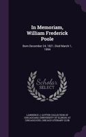 In Memoriam, William Frederick Poole: Born December 24, 1821, Died March 1, 1894 (Classic Reprint) 1172140685 Book Cover