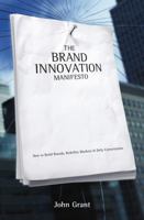 Brand Innovation Manifesto: How to Build Brands, Redefine Markets and Defy Conventions 0470027517 Book Cover
