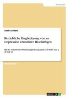 Betriebliche Eingliederung von an Depression erkrankten Besch�ftigen: Mit der stufenweisen Wiedereingliederung nach � 74 SGB V und � 28 SGB IX 3656296871 Book Cover
