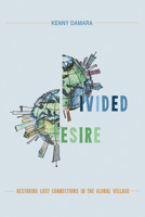Divided Desire: Restoring Lost Connections in the Global Village 1625642113 Book Cover